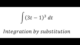 Calculus Help: Integral ∫ (3t-1)^3  dt - Integration by substitution - Techniques