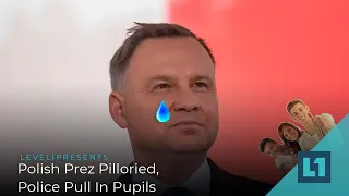 Level1 News July 6 2021: Polish Prez Pilloried, Police Pull In Pupils
