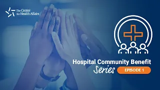 Hospital Community Benefit: Community Benefit 101