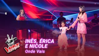 Inês, Nicole and Érica - “Onde Vais” | Blind Auditions | The Voice Gerações