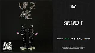 Yeat - ''Swerved It'' (Up 2 Me)