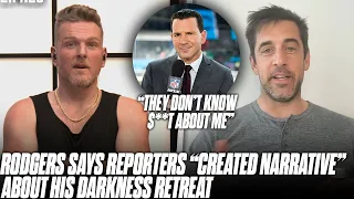 Aaron Rodgers RIPS Reporters Creating Their Own Narrative About His Darkness Retreat | Pat McAfee