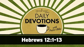 Hebrews 12:1-13 // Daily Devotions with Pastor Mike