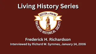 B&MRRHS Living History: Frederick H. Richardson — January 14, 2006
