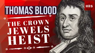 Colonel Thomas Blood: The greatest rascal in history