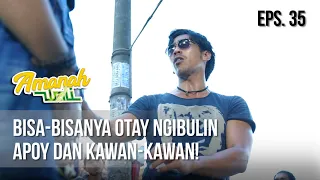 AMANAH WALI 3 - Bisa-Bisanya Otay Ngibulin Apoy Dan Kawan-Kawan! [29 Mei 2019]