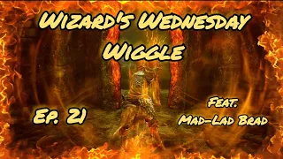 Wizard's Wednesday Wiggle Ep. 21: Feat. Mad-Lad Brad RL 90 Pyromancy Spellblade ER Invasions 60 FPS
