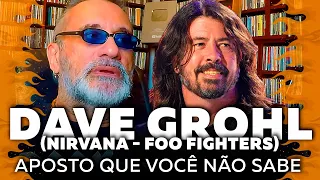 Dave Grohl (Nirvana - Foo Fighters) - Aposto que Você Não Sabe