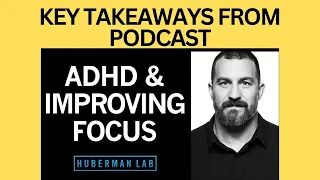 Summary/Takeaways of ADHD & How Anyone Can Improve Their Focus |  Andrew Huberman.