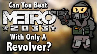 Can You Beat Metro 2033 With Only A Revolver?