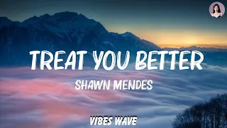 Shawn Mendes - Treat You Better (Lyrics) | Miley Cyrus, Ariana Grande,...  | Playlist Lyrics 2023