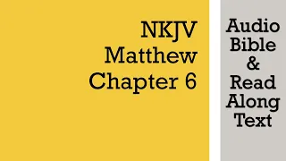 Matthew 6 - NKJV (Audio Bible & Text)