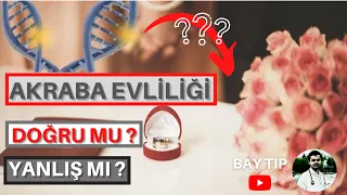 AKRABA EVLİLİĞİ DOĞRU MU? YANLIŞ MI?