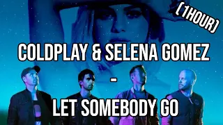 Coldplay & Selena Gomez - Let Somebody Go (1HOUR)