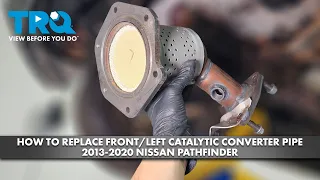 How to Replace Fron/Left Catalytic Converter 2013-2020 Nissan Pathfinder
