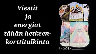 Viestit ja energiat tähän hetkeen- korttitulkinta