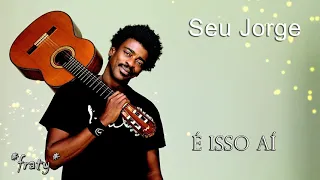 Seu Jorge - É isso aí