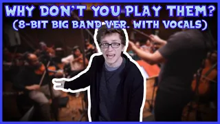 Why Don’t You Play Them? (8-Big Band Version with Vocals)
