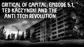 Critical Of Capital 5.1: Ted Kaczynski And The Anti Tech Revolution