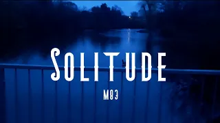 M83 Solitude - Slowed