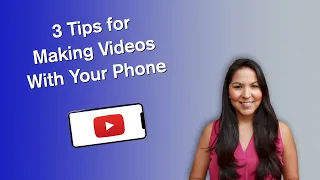 3 Tips for Making Videos With Your Phone