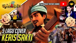 Top 5 - Cover Lagu Keris Sakti (Upin & Ipin Keris Siamang Tunggal)