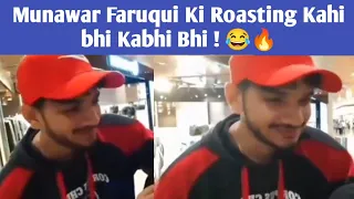 Munawar Faruqui Ki Roasting Kahi bhi Kabhi Bhi ! 😂🔥