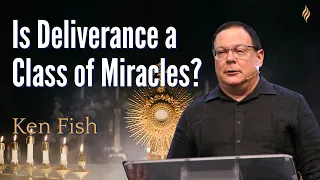 Is Deliverance a Class of Miracles? | Ken Fish