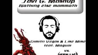 Javi G. mashup (Metallica vs. Dimitri Vegas & Like Mike feat. Moguai - Nothing else mammoth)