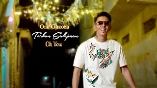 Tarkan Sulejman || Oh You || ♫.OFFICIAL VIDEO © 4K || Ork Gazoza || Samir Unikat Production