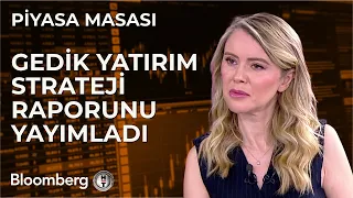 Piyasa Masası - Gedik Yatırım Strateji Raporunu Yayımladı | 8 Mayıs 2024