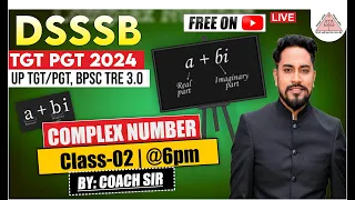 DSSSB TGT/PGT 2024 | UPTGT/PGT 2024 | MATHEMATICS | COMPLEX NUMBER | DAY 13 | CLASS 2 | BY COACH SIR