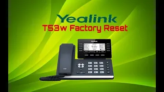 Yealink SIP- T53w for network phone Factory Reset
