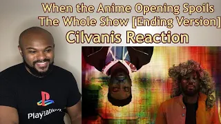 A true masterpiece | When the Anime Opening Spoils The Whole Show Ending Version | Cilvanis REACTION