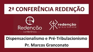 Dispensacionalismo e Pré-Tribulacionismo - Pr. Marcos Granconato