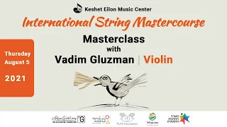 Keshet Eilon String Mastercourse - Masterclass with Vadim Gluzman (Israel-US), Violin