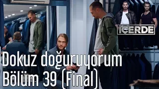 İçerde 39. Bölüm (Final) -  Dokuz Doğuruyorum