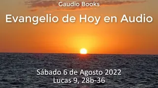 Evangelio de hoy   Sábado 6 de Agosto 2022   Lucas 9, 28b 36 - Gaudio Books