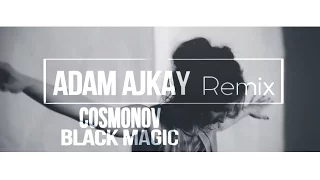 Cosmonov - Black Magic (Adam Ajkay remix)