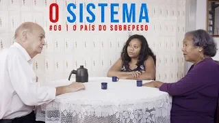 O SISTEMA #06 | O país do sobrepeso