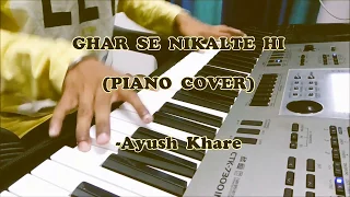 Ghar Se Nikalte Hi (PIANO COVER)