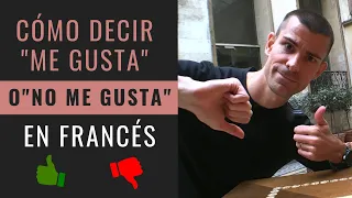 Cómo decir ME GUSTA o NO ME GUSTA en francés