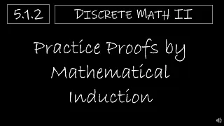 Discrete Math II - 5.1.2 Practice Proofs by Mathematical Induction