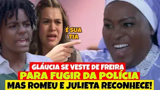 A INFÂNCIA DE ROMEU E JULIETA - Gláucia se veste de Freita Para Fugir da Polícia, mas e reconhecida