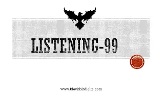 TEST 99 | IELTS LISTENING | BLACKBIRD INSTITUTE