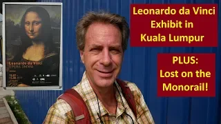 Leonardo da Vinci's Masterpieces in Kuala Lumpur - PLUS Lost on the Monorail