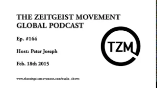 TZM Global Ep. 164 with Peter Joseph : ZDay 2015 and Q&A [ The Zeitgeist Movement ]