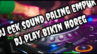 DJ CEK SOUND PALING EMPUK /dj play bikin horeg