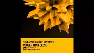 Suncatcher & Caitlin Stubbs - Closer Than Close (Extended Mix)