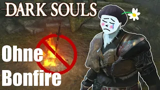 Kann man Dark Souls ohne Bonfire durchspielen?